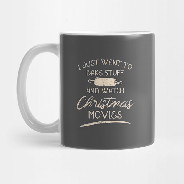 I Just Want To Bake Stuff And Watch Christmas Movies by WAADESIGN